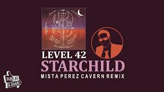 Level 42  STARCHILD Mista Perez Cavern Remix [upl. by Rehptsirhc]