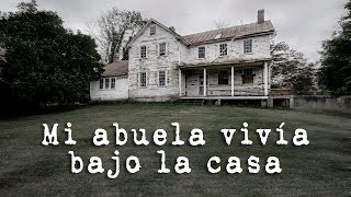 Mi abuela vivía bajo la casa  Creepypasta [upl. by Trauner]