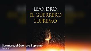 Leandro el Guerrero Supremo audiolibro capítulo 1 [upl. by Anesor837]