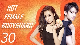 【ENG SUB】EP 30  💥 Hot Female Bodyguard  Starring Dilraba Dilmurat Ma Ke [upl. by Ahsotan27]