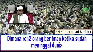 Dimana roh2 orang beriman ketika sudah meninggal dunia ♻ KH Muhammad Bakhiet [upl. by Niad371]