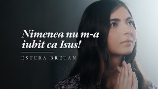 Nimenea nu ma iubit ca Isus  Estera Bretan [upl. by Danczyk]