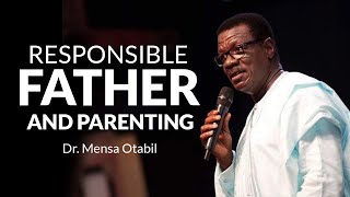 Responsible Fatherhood amp Parenting  Dr Mensa Otabil  Must watch for every man 🔥 [upl. by Ahsenar629]