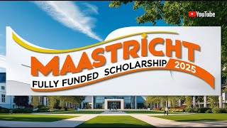 MAASTRICHT FULLY FUNDED SCHOLARSHIP 2025 [upl. by Winterbottom787]