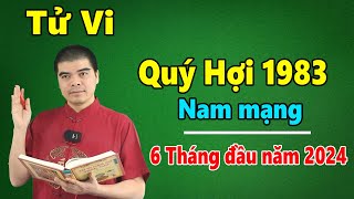 Tử Vi Tuổi Quý Hợi 1983 Nam Mạng  6 Tháng Đầu Năm 2024 Giáp Thìn Đổi Đời GIÀU Ú GIÀU Ụ [upl. by Esbenshade]