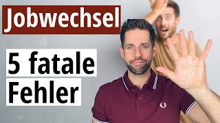 Die 5 fatalsten Fehler beim Jobwechsel [upl. by Alinna]