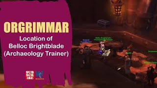 Location of Belloc Brightblade Archaeology Trainer  Orgrimmar  WOW World of Warcraft [upl. by Martella553]