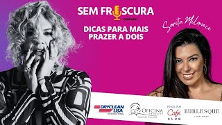 SEM FRESCURA  Dicas para mais prazer a dois com Sarita Milaneze [upl. by Ennire]