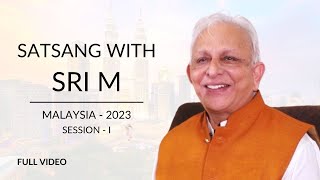 Full Video  Satsang with Sri M  Session 1  Malaysia 2023 [upl. by Eelanaj]