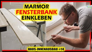 Marmor Fensterbank einbauen  Innenfensterbank kleben  HausInnenausbau 14  Home Build Solution [upl. by Bunde]