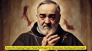 Padre Pio Healing Prayer Powerful Prayer for Miraculous Healing and Strength [upl. by Eittak]