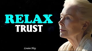 Louise Hay Relax and Trust  Everything You Wish Is About To Come True Now [upl. by Oz761]