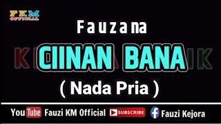 Fauzana  CIINAN BANA  KARAOKE  Nada Pria  Cowok [upl. by Flossy]