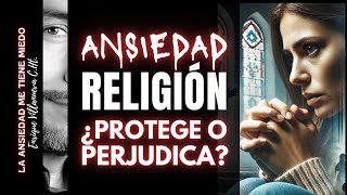 ANSIEDAD LA RELIGIÓN ¿PROTEGE O PERJUDICA [upl. by Fairleigh213]