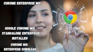 What is Chrome MSI How to download Chrome Enterprise MSI  Chrome MSI Enterprise download [upl. by Wainwright]