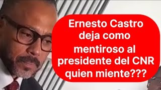 Ernesto Castro cantinfliando deja como mentiroso al presidente del CNR quién miente [upl. by Kotick]