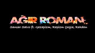 Sansar Salvo ft GazapizmRapizm ÇağlaRahdan  Ağır Roman [upl. by Oiragelo]