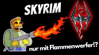 Kann man Skyrim nur mit dem Flammenwerfer durchspielen [upl. by Llorrad]