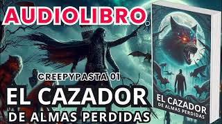 Audiolibro El Cazador de Almas Perdidas Creepypasta 1 [upl. by Skricki]