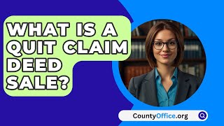 What Is A Quit Claim Deed Sale  CountyOfficeorg [upl. by Wind264]