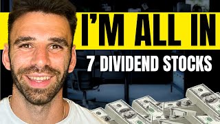 I Am ALL IN On These 7 Dividend Stocks [upl. by Annadiana317]