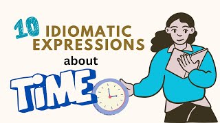 10 Idiomatic Expressions about TIME [upl. by Louis58]