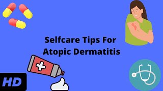 Selfcare Tips For Atopic Dermatitis [upl. by Ramal]