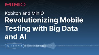 MinIO and Kobiton Podcast  Revolutionizing Mobile Testing with Big Data and AI [upl. by Klingel]