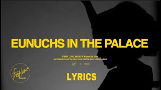 EUNUCHS IN THE PALACE LYRICS ft KEZIAH X FIRST LOVE MUSIC FIRST LOVE CHURCH  AIDA LYRICS [upl. by Gabriele585]