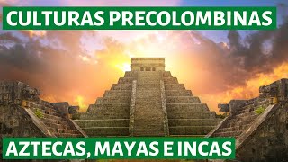 Las CULTURAS PRECOLOMBINAS de América Aztecas Mayas e Incas👨‍🏫 [upl. by Silevi]