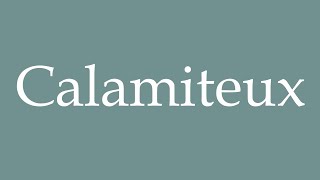 How to Pronounce Calamiteux Calamitous Correctly in French [upl. by Nylareg]