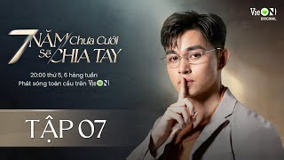 7 Năm Chưa Cưới Sẽ Chia Tay  Tập 7  Xem DUY NHẤT trên ứng dụng VieON [upl. by Aneetsyrk531]