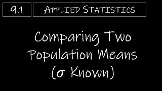 Statistics  91 Comparing Two Population Means 𝜎 Known [upl. by Anirpas]