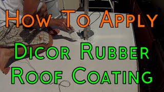 How To Apply Dicor EPDM Rubber Roofing Coating System On Your RVCamper [upl. by Einehpets125]