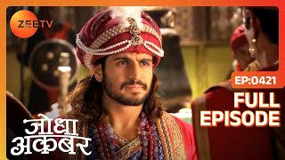 Ep 421  Salim को Jodha ने बताया कि Akbar ने नहीं मारा था Farhan को  Jodha Akbar  Zee TV [upl. by Inaluahek686]