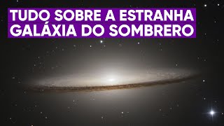 Tudo o que sabemos sobre a Galáxia do Sombrero [upl. by Attelrahs]