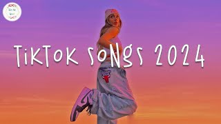 Tiktok songs 2024 🍹 Tiktok viral songs  Tiktok music 2024 [upl. by Ecirtael]