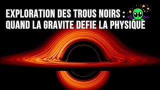 EXPLORATION DES TROUS NOIRS QUAND LA GRAVITE DEFIE LA PHYSIQUE [upl. by Tezzil]