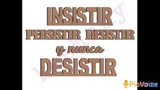 INSISTIR PERSISTIR RESISTIR Y NUNCA DESISTIR [upl. by Nylissej308]