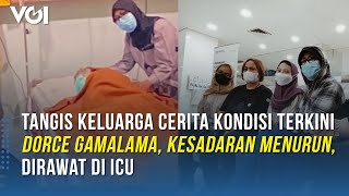 Tangis Keluarga Cerita Kondisi Terkini Dorce Gamalama Kesadaran Menurun Dirawat di ICU [upl. by Nas]