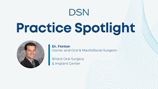 DSN Practice Spotlight  Dr Fenton from Bristol Oral Surgery amp Implant Center [upl. by Ikilisav]