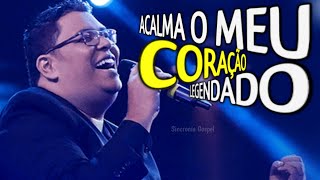 Anderson Freire  Acalma o Meu Coração  100 Legendado e Sincronizado [upl. by Mika]