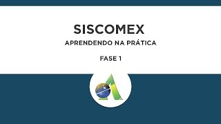 Fase 1  Aprendendo na Prática Siscomex [upl. by Euphemiah]