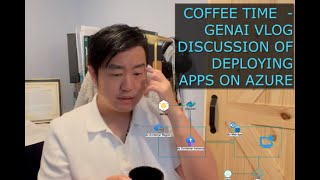 Coffee Time with Mr Yin  GenAI Vlog Discussion  Deploy Web App to Azure [upl. by Pillow]