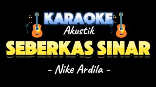 Karaoke Seberkas sinar  nike ardila  akustik lirik lagu [upl. by Neehsas613]