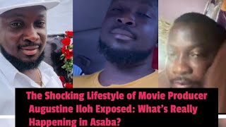 The Shocking Lifestyle of Movie Producer Augustine Iloh Exposed What’s Really Happening in Asaba [upl. by Lyall947]