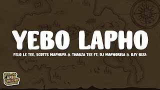 Felo Le Tee Scotts Maphuma amp ThabzaTee  Yebo Lapho Lyrics feat DJ Maphorisa amp Djy Biza [upl. by Afira]