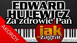 jak zagrać  EDWART HULEWICZ  ZA ZDROWIE PAŃ  piano tutorial  akordy [upl. by Monteith200]