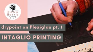 Intaglio Printmaking with Plexiglas Tutorial Part 1 [upl. by Nnayelhsa]