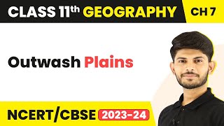 Outwash Plains  Landforms And Their Evolution  Class 11 Geography [upl. by Aitrop204]